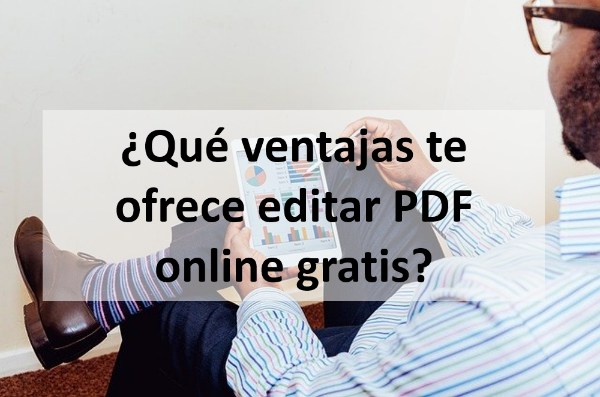 Qué ventajas te ofrece editar PDF online gratis